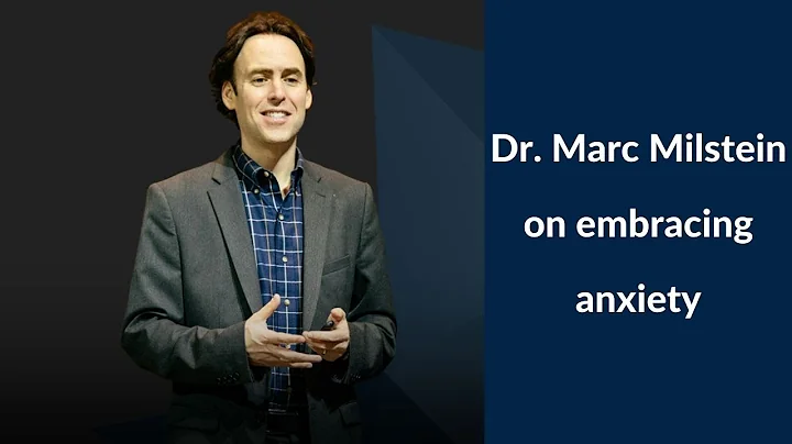 Dr. Marc Milstein: Embracing Anxiety to Manage Anx...