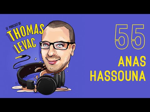 Le Podcast de Thomas Levac - Épisode 55 - Anas Hassouna