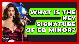 What Is The Key Signature Of Eb Minor? - The Musician Encyclopedia
