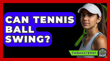Can Tennis Ball Swing? - The Racket Xpert
