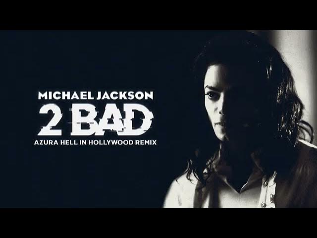 Michael Jackson - 2 Bad - Azura Hell In Hollywood Remix [Reupload]