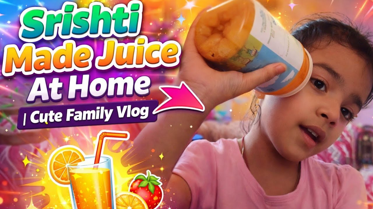 Srishti Made Juice At Home | Cute Family Vlog