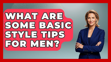 What Are Some Basic Style Tips For Men? - The Sharp Dressed Gent