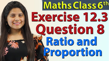 Q 8 - Ex 12.3 - Ratio and Proportion - Chapter 12 - NCERT Maths Class 6th