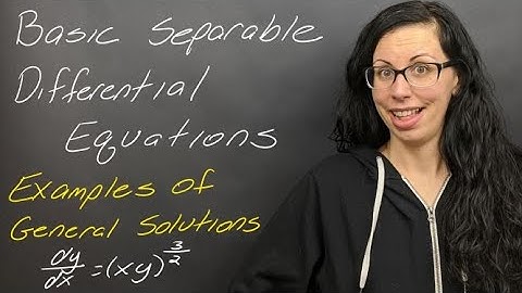 Examples: General Solutions of Separable Differential Equations