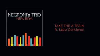 Lápiz Conciente - Tomar El Tren Ft. Negroni'S Trio, Jazz (Take The A Train)