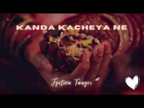 Kanda Kacheya Ne ~ Jyotica Tangri (slowed + reverb)