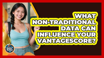 What Non-traditional Data Can Influence Your VantageScore? - Student Score Builder