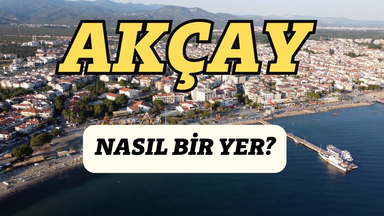 Akçay nasıl bir yer? | Buraya gelmeden mutlaka izleyin!