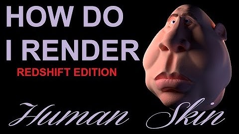 How Do I Render: Human Skin (Redshift & Maya)