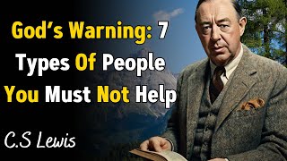 God s Warning 7 Types Of People You Must Not Help - C.S Lewis