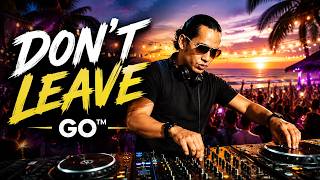 DON'T LEAVE - GO™ |   | Tropical EDM Party 🔥