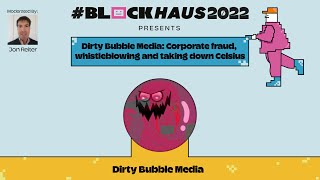 Blockhaus 2022: Dirty Bubble Media Presents Corporate Fraud, Whistleblowing And Taking Down Celsius