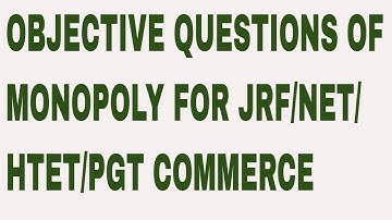 OBJECTIVE QUESTIONS OF MONOPOLY FOR JRF/NET/HTET/PGT COMMERCE