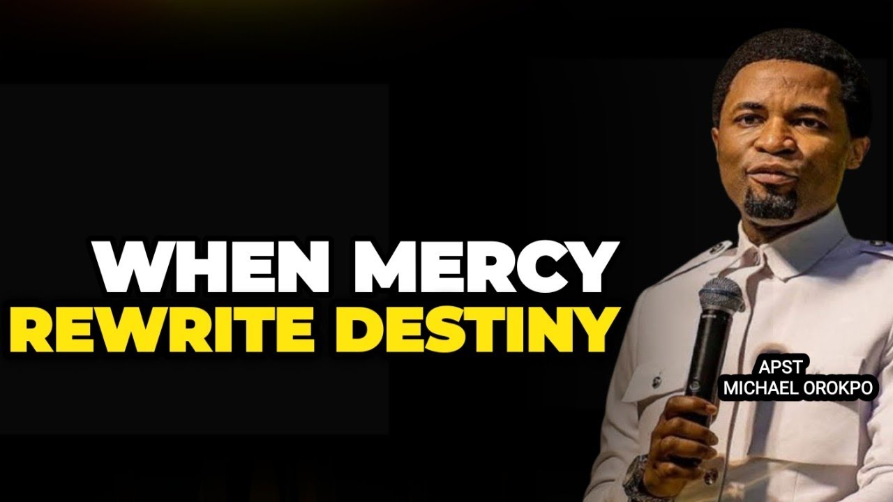 MERCY THAT REWRITE DESTINY-APOSTLE MICHAEL OROKPO.