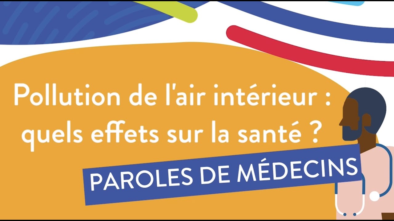 Pollution de l’air intérieur : quels effets sur la santé / Paroles de médecins
