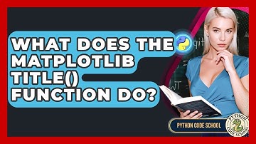 What Does The Matplotlib Title() Function Do? - Python Code School