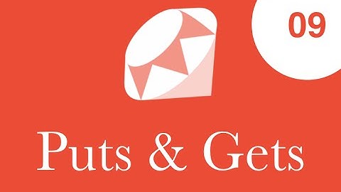 09 - Curso de Ruby, Puts y Gets