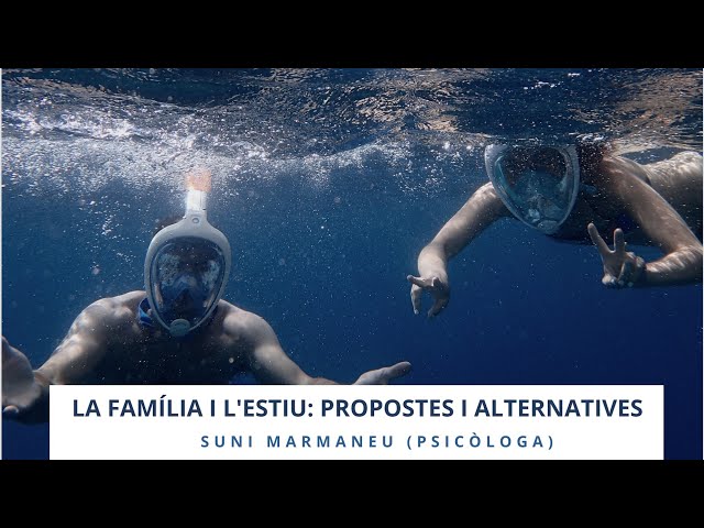 La família i l'estiu: Propostes i alternatives amb Suni Marmaneu (Psicòloga)