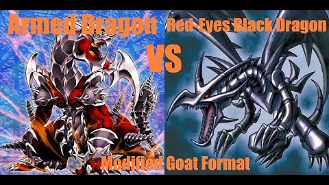 Modified Goat Format: Armed Dragon vs. Red-Eyes Black Dragon