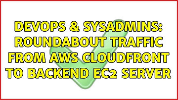 DevOps & SysAdmins: Roundabout traffic from AWS Cloudfront to backend EC2 server