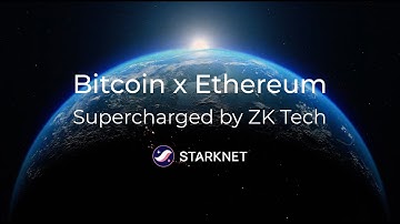 Starknet: scaling Bitcoin x Ethereum - Supercharged by ZK Tech