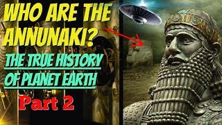 Who Are The Annunaki & The True History Of Earth - Part 2