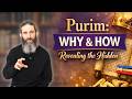 Purim Why How Revealing The Hidden