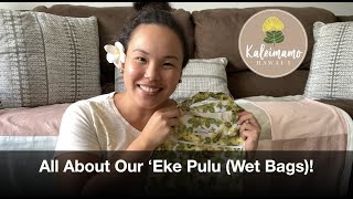 All About Our ʻEke Pulu (Wet Bags)!