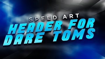 SPEED ART - HEADER DARE TOMS