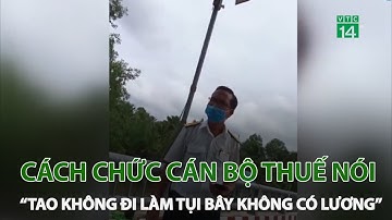 Cách chức cán bộ thuế nói “Tao không đi làm tụi bây không có lương” | VTC14