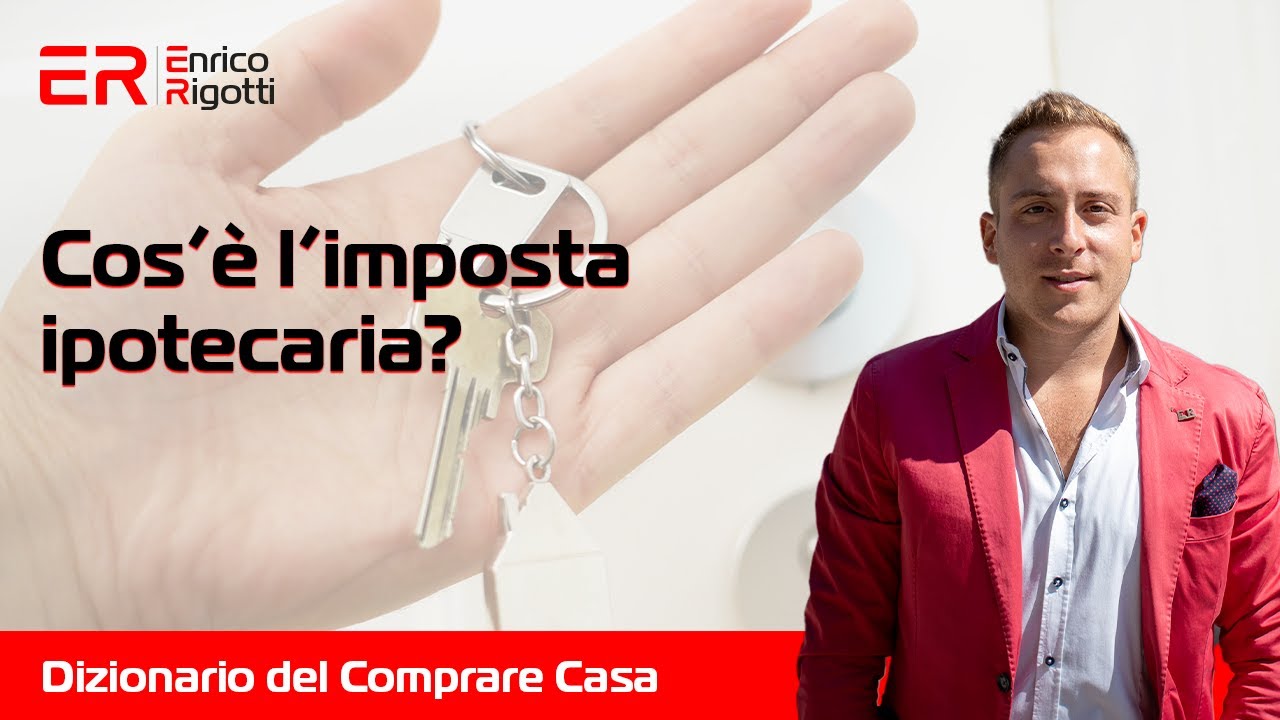 Cos'è l'imposta ipotecaria? - Dizionario del Comprare Casa - Ep. 18