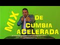 MIX DE CUMBIA ACELERADA
