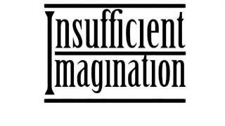 Insufficient Imagination - Glorious