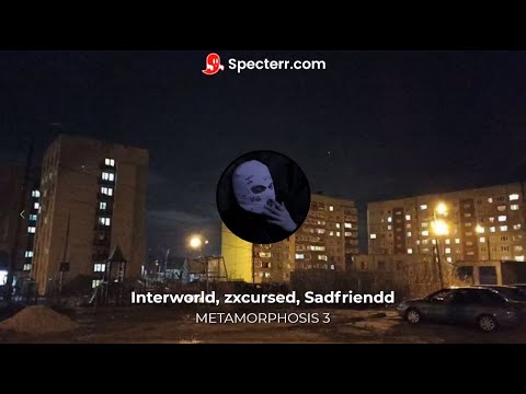 Interworld, zxcursed, Sadfriendd - METAMORPHOSIS 3