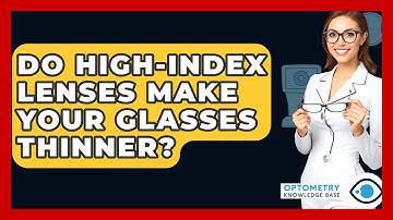 Do High-index Lenses Make Your Glasses Thinner? - Optometry Knowledge Base