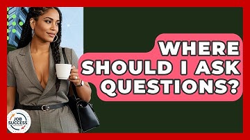 Where Should I Ask Questions? - Job Success Network