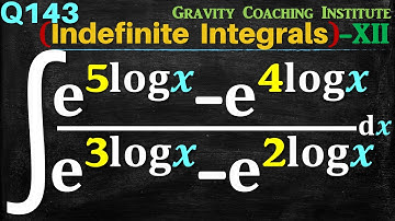 Q143 | ∫ e ^5 log⁡x - e ^4 log⁡x / e ^3 log⁡x - e ^2 log⁡x dx | Integral of e 5 logx - e 4 logx by