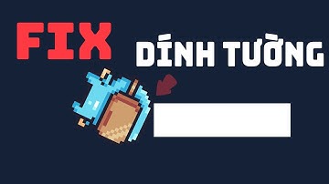 Cách Fix lỗi nhân vật bị dính vào tường trong Unity