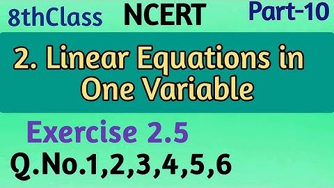 8thClass, Linear Equations in one Variable, Exercise 2.5, Q.No.1,2,3,4,5,6