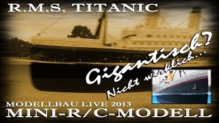 MINI-R/C TITANIC  -  Modellbau LIVE 2013