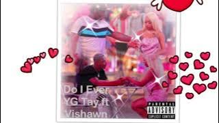 YG Tay - Do I Ever Ft Vishawn
