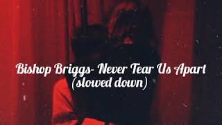 Bishop Briggs- Never Tear Us Apart // slowed down