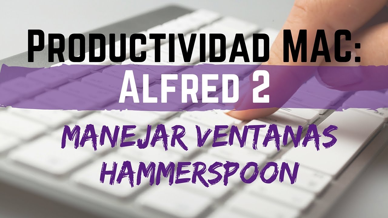 Productivity MAC: Alfred Manage windows hammerspoon marketing online graduate programs