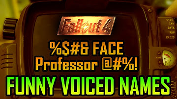 Fallout 4: All Funny Names to choose that are VOICED
