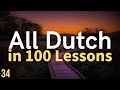 All Dutch in 100 Lessons. Learn Dutch . Most important Dutch phrases and words. Lesson 34