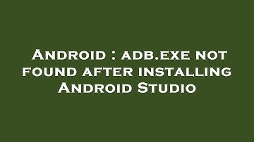 Android : adb.exe not found after installing Android Studio