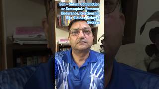Sun - Saturn Conjunction  or Samsaptak- Immense Endurance, Relationship Ego Clashes, Delayed Success