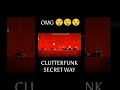 CLUTTERFUNK SECRET WAY (100c/o REAL)