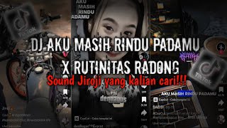 DJ AKU MASIH RINDU PADAMU X RUTINITAS RADONG SOUND JIROJI MENGKANE VIRAL TIK-TOK